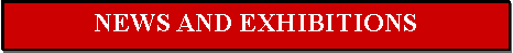 Text Box: NEWS AND EXHIBITIONS
