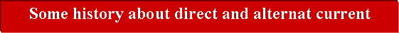 Text Box: Some history about direct and alternat current