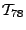 $ \mathcal{T}_{78}$