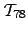 $ \mathcal{T}_{78}$
